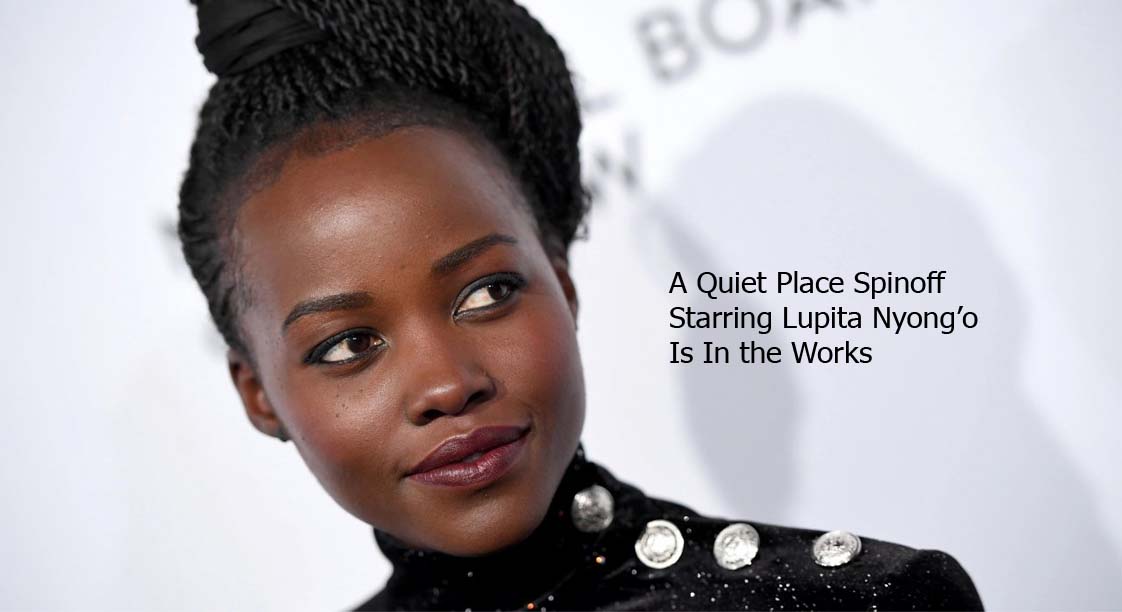 A Quiet Place Spinoff Starring Lupita Nyong’o Is In the Works