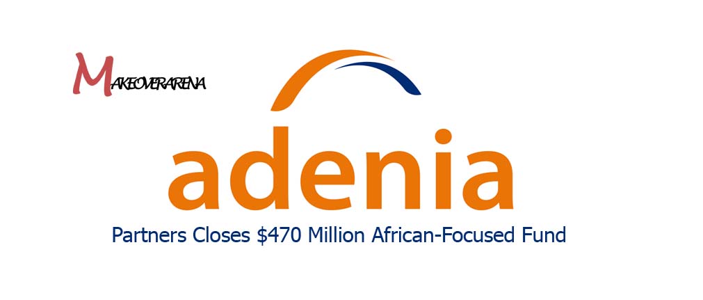 Adenia Partners Closes $470 Million African-Focused Fund