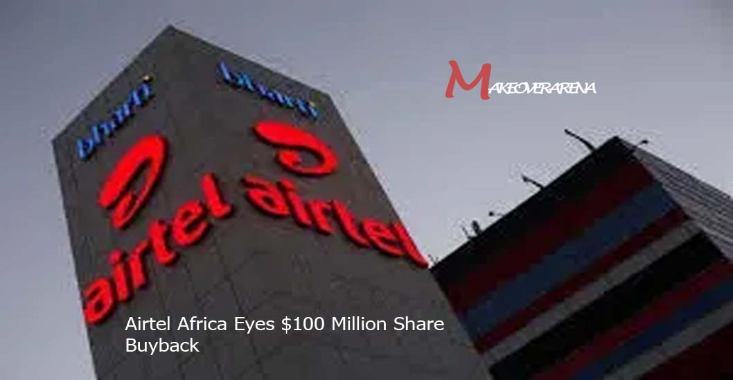 Airtel Africa Eyes $100 Million Share Buyback