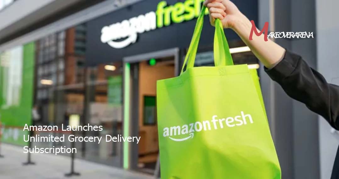 Amazon Launches Unlimited Grocery Delivery Subscription
