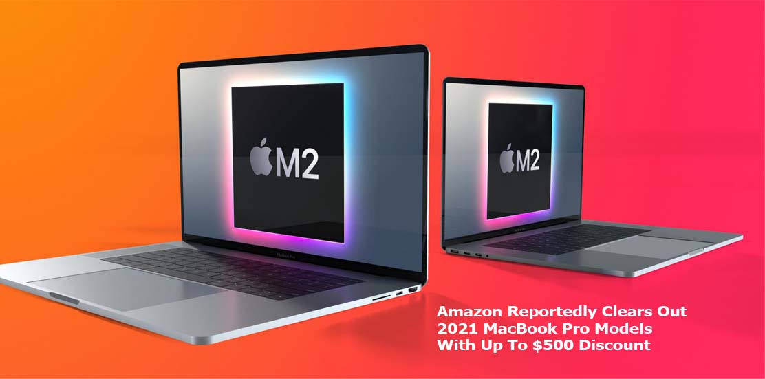 Amazon Reportedly Clears Out 2021 MacBook Pro Models With Up To $500 Discount