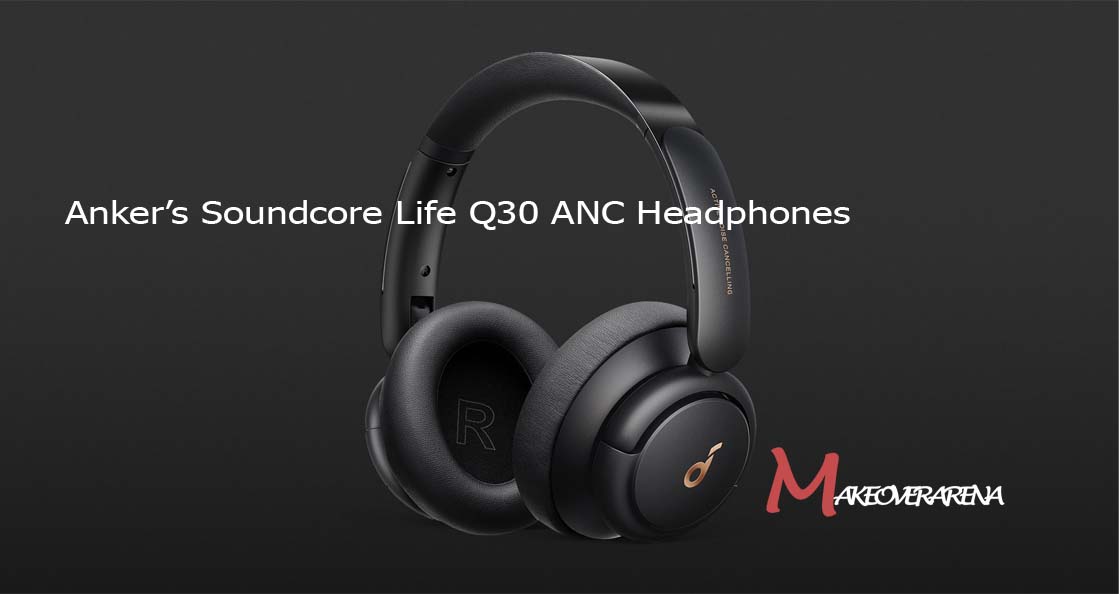 Anker’s Soundcore Life Q30 ANC Headphones