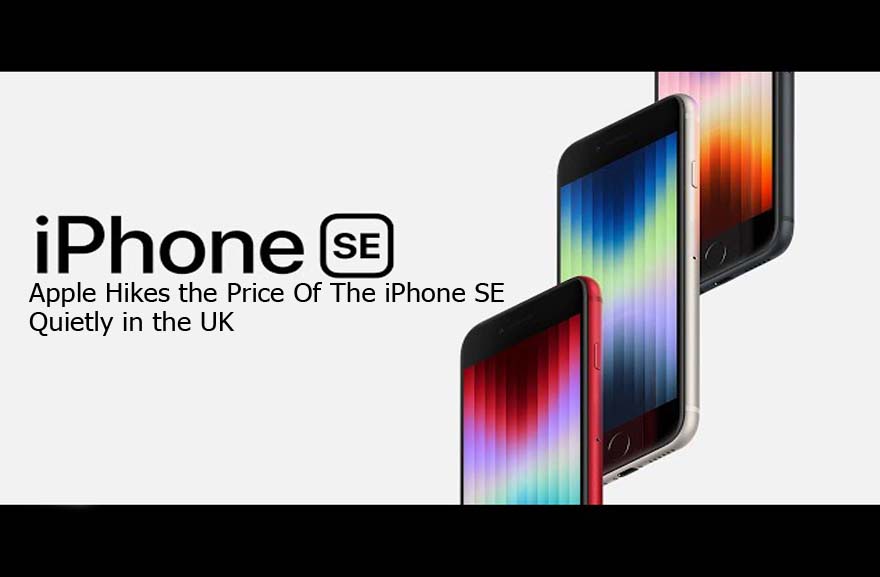 Apple Hikes the Price Of The iPhone SE Quietly in the UK