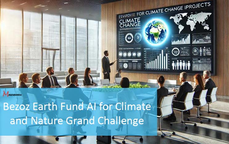 Bezoz Earth Fund AI for Climate and Nature Grand Challenge 2024 (Up To $100 million Funding)