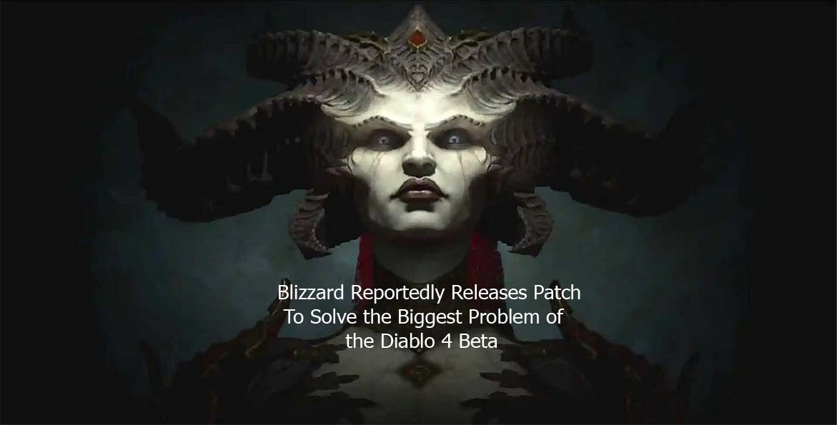 Blizzard Reportedly Releases Patch To Solve the Biggest Problem of the Diablo 4 Beta