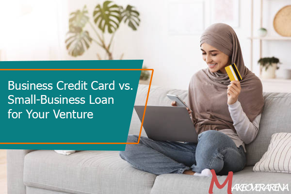 Business Credit Card vs. Small-Business Loan for Your Venture