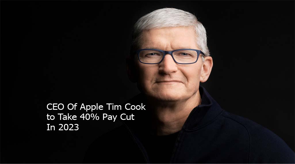 CEO Of Apple Tim Cook to Take 40% Pay Cut In 2023