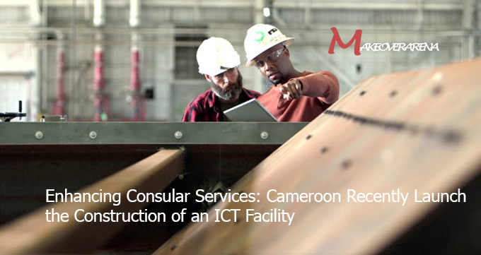 Cameroon Recently Launch the Construction of an ICT Facility