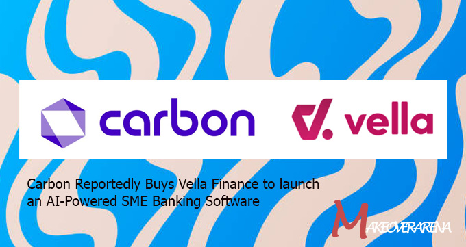 Carbon Reportedly Buys Vella Finance to launch an AI-Powered SME Banking Software
