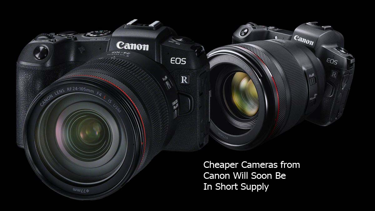 Cheaper Cameras from Canon Will Soon Be In Short Supply