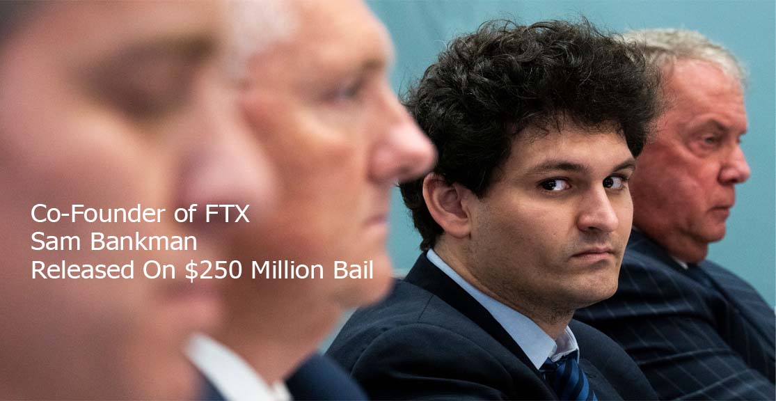 Co-Founder of FTX Sam Bankman Released On $250 Million Bail