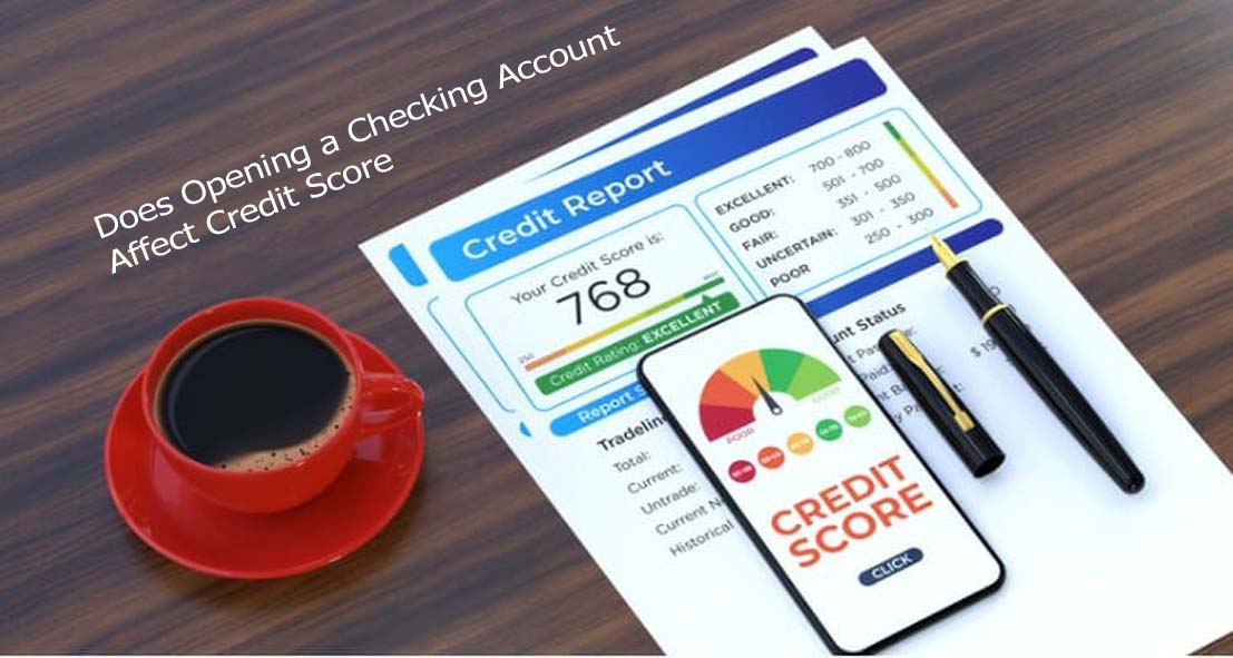Does Opening a Checking Account Affect Credit Score