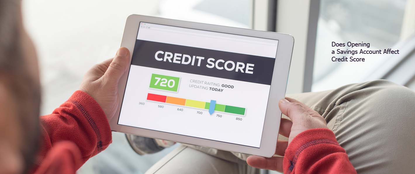 Does Opening a Savings Account Affect Credit Score