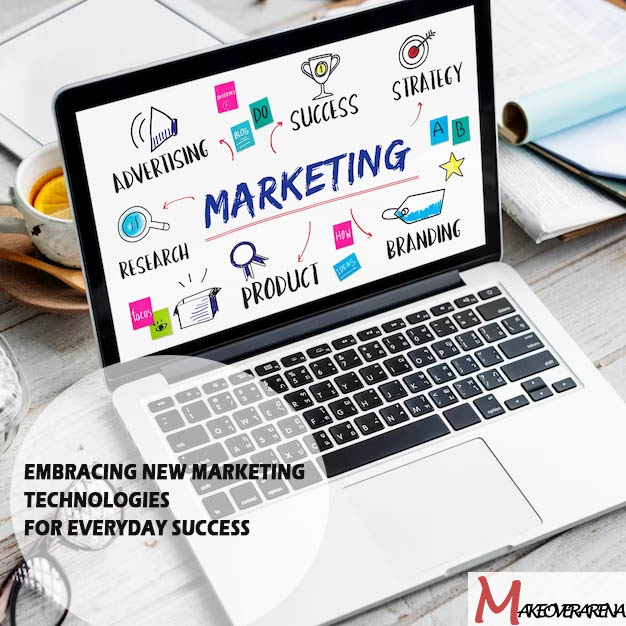 Embracing New Marketing Technologies for Everyday Success
