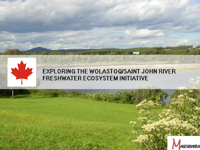 Exploring the Wolastoq/Saint John River Freshwater Ecosystem Initiative 