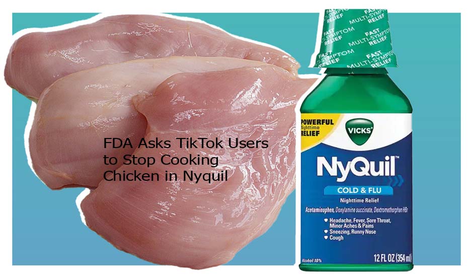 FDA Asks TikTok Users to Stop Cooking Chicken in Nyquil