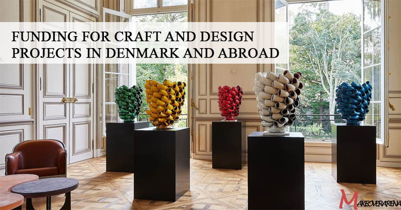Funding for Craft and Design Projects in Denmark and Abroad