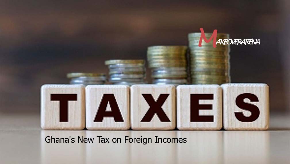 Ghana's New Tax on Foreign Incomes
