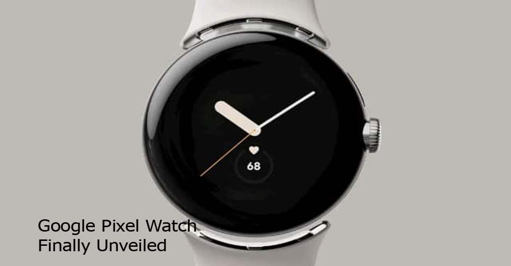 Google Pixel Watch Finally Unveiled