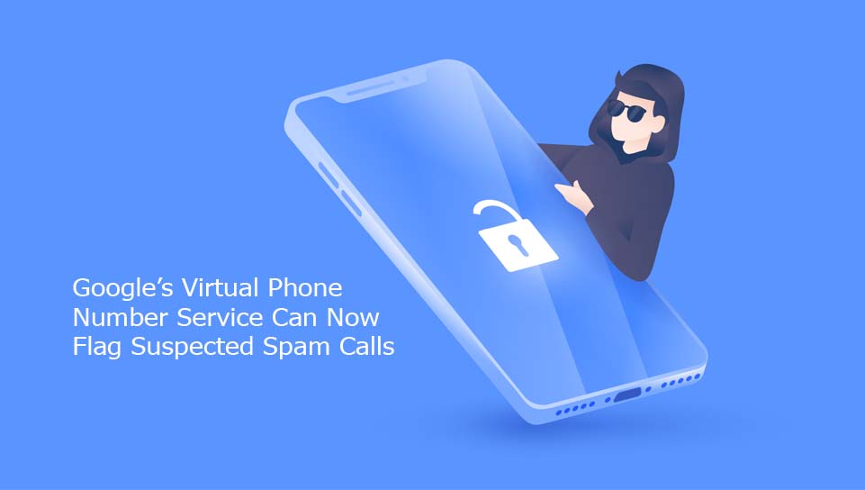 Google’s Virtual Phone Number Service Can Now Flag Suspected Spam Calls