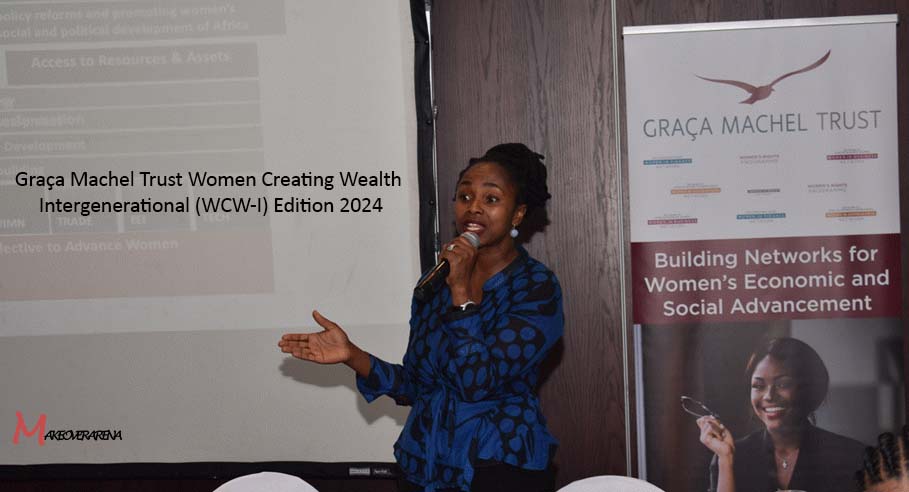 Graça Machel Trust Women Creating Wealth Intergenerational (WCW-I) Edition 2024