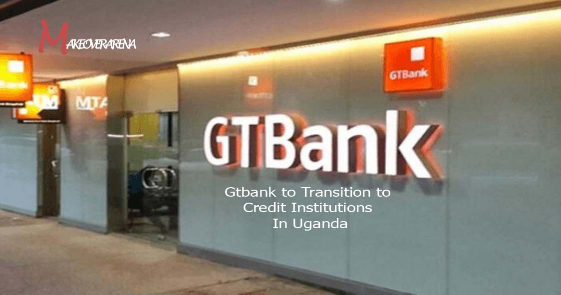 Gtbank to Transition to Credit Institutions In Uganda