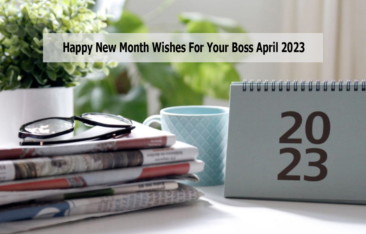 Happy New Month Wishes For your Boss April 2023