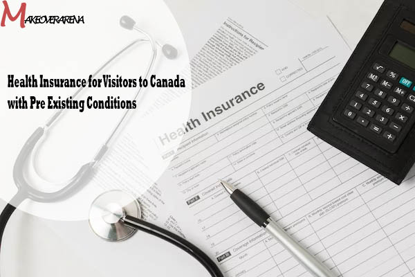 Health Insurance for Visitors to Canada with Pre Existing Conditions