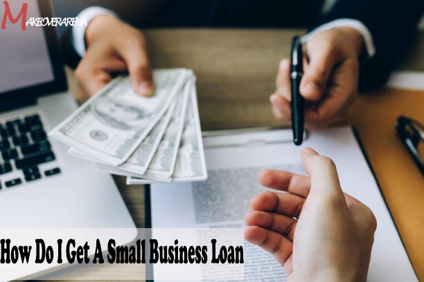 How Do I Get A Small Business Loan