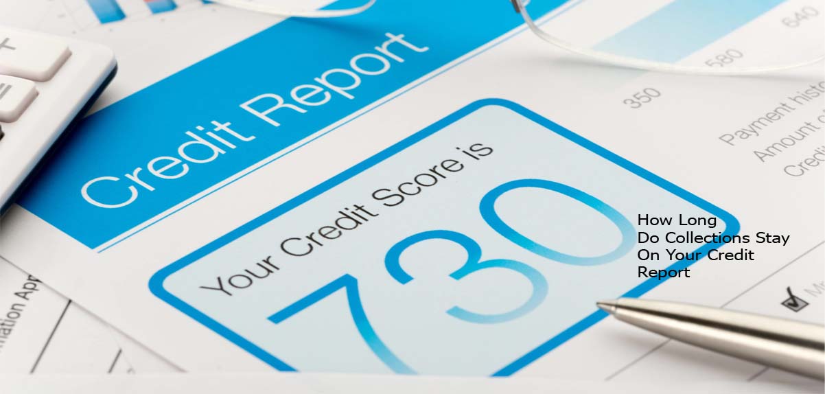 How Long Do Collections Stay On Your Credit Report