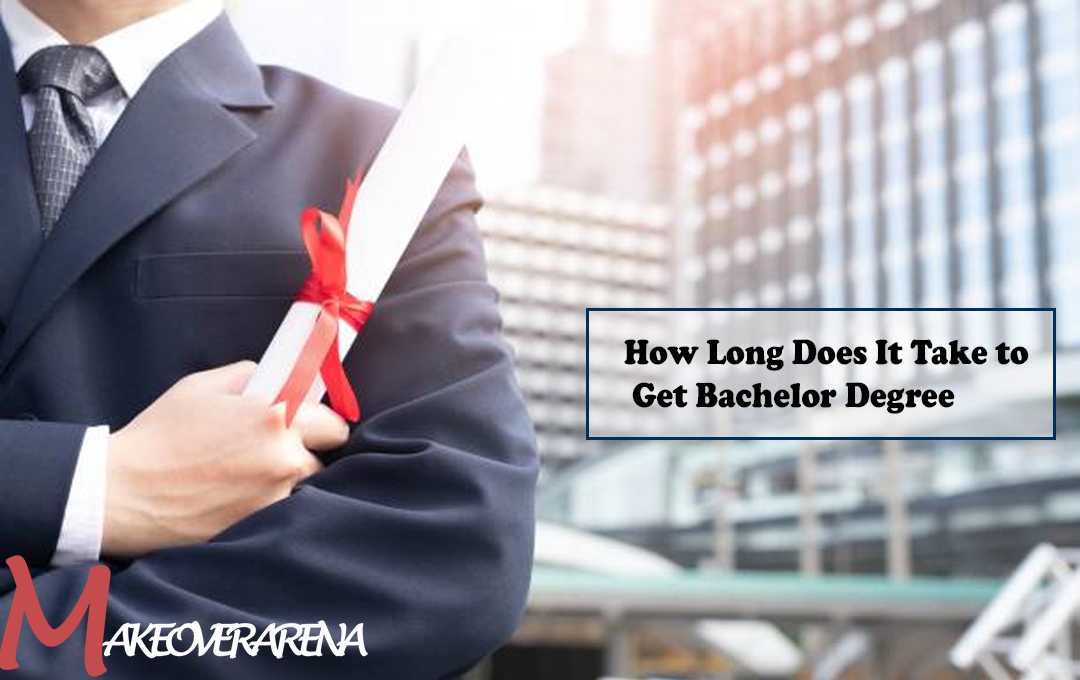 How Long Does It Take to Get Bachelor Degree