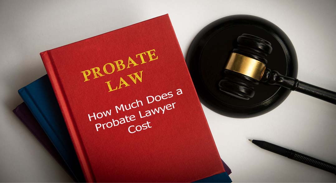 How Much Does a Probate Lawyer Cost