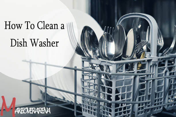 How To Clean a Dish Washer 