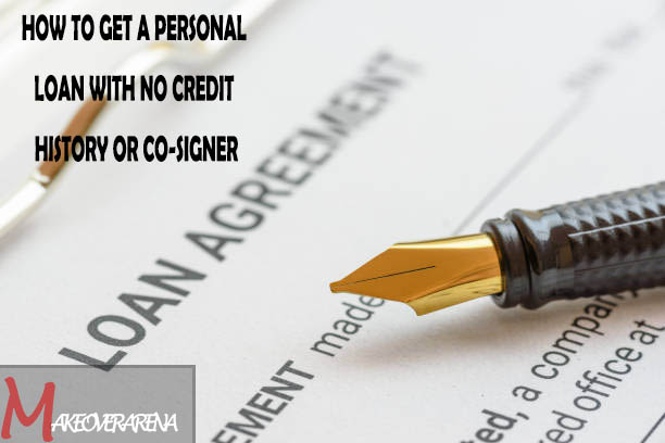 How To Get a Personal Loan With No Credit History Or Co-Signer