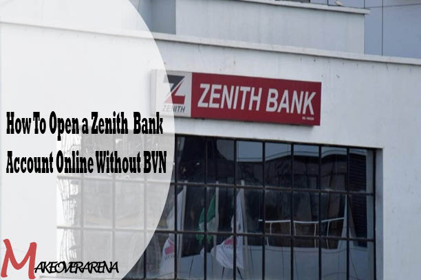How To Open a Zenith Bank Account Online Without BVN