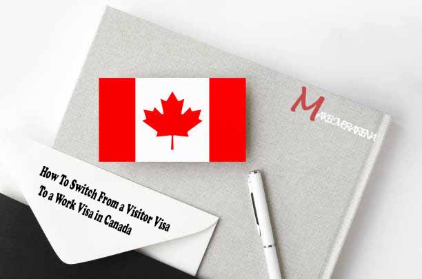 How To Switch From a Visitor Visa To a Work Visa in Canada