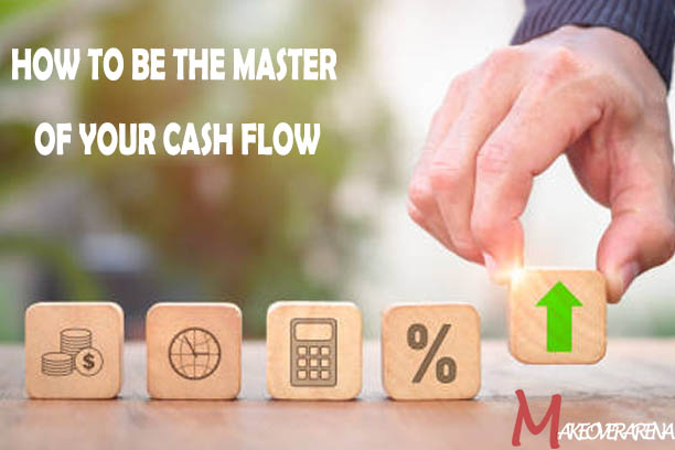 How to Be the Master of Your Cash Flow