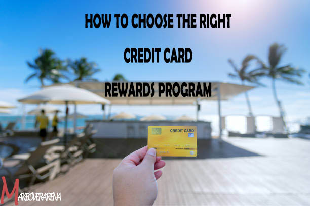 How to Choose the Right Credit Card Rewards Program