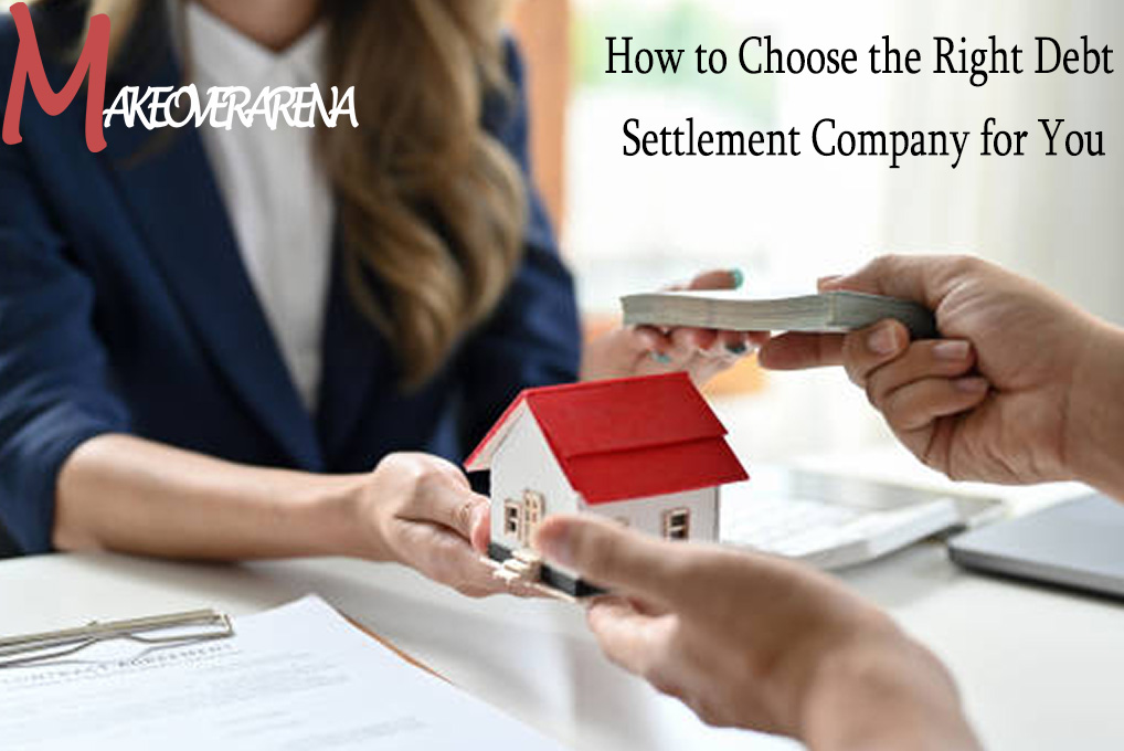 How to Choose the Right Debt Settlement Company for You