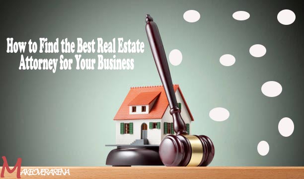 How to Find the Best Real Estate Attorney for Your Business