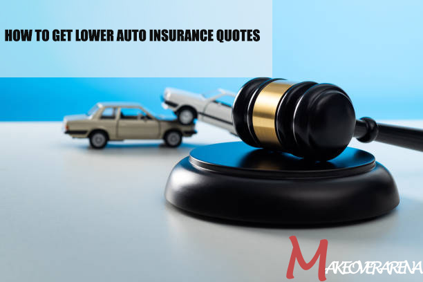 How to Get Lower Auto insurance quotes
