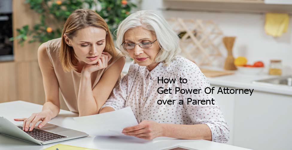 How to Get Power Of Attorney over a Parent