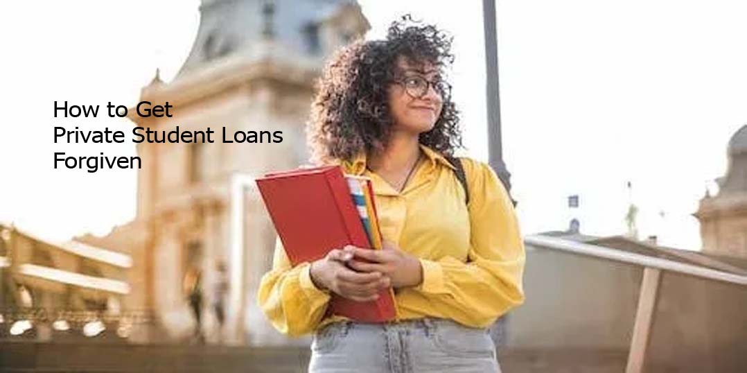 How to Get Private Student Loans Forgiven