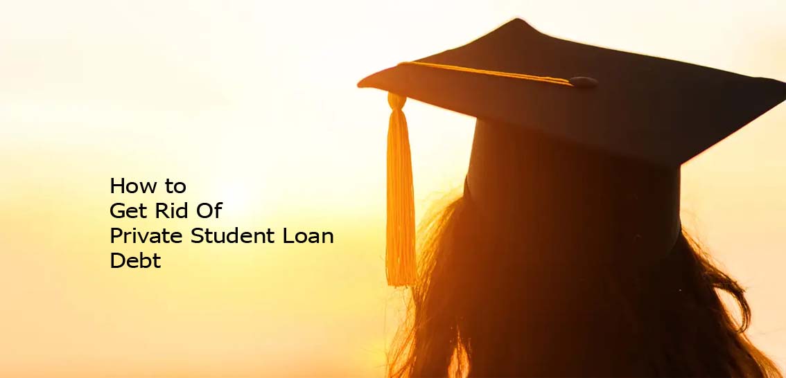 How to Get Rid Of Private Student Loan Debt
