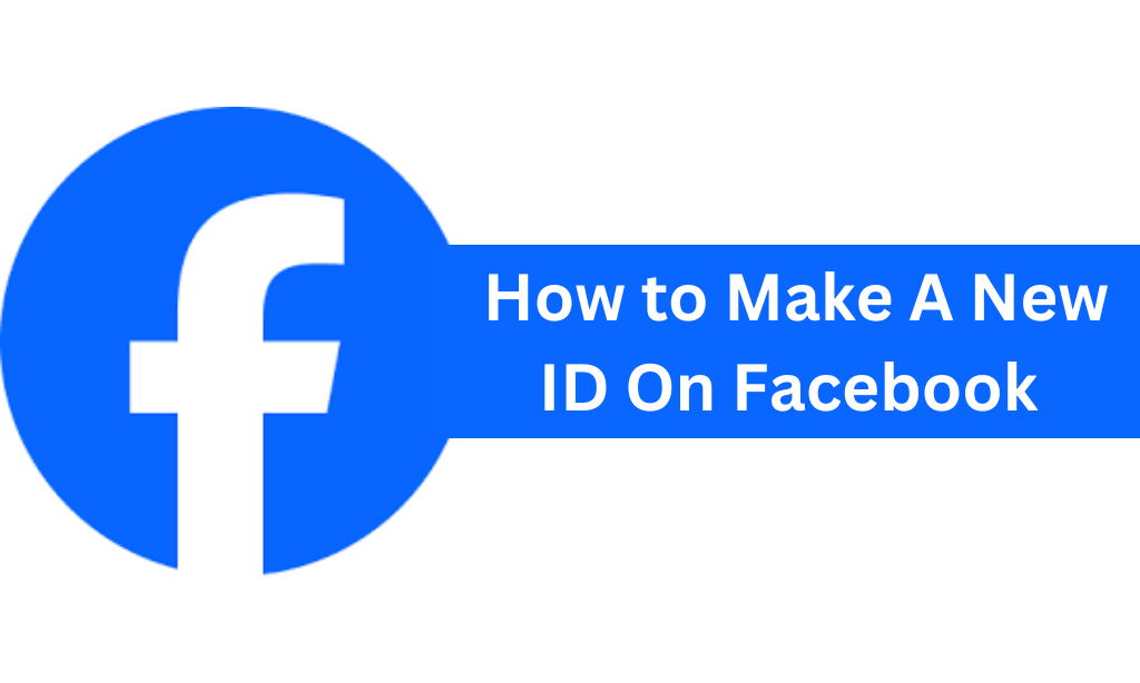 How to Make A New ID On Facebook 