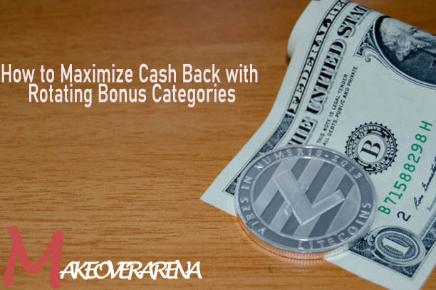 How to Maximize Cash Back with Rotating Bonus Categories