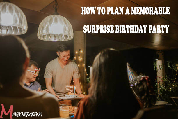 How to Plan a Memorable Surprise Birthday Party