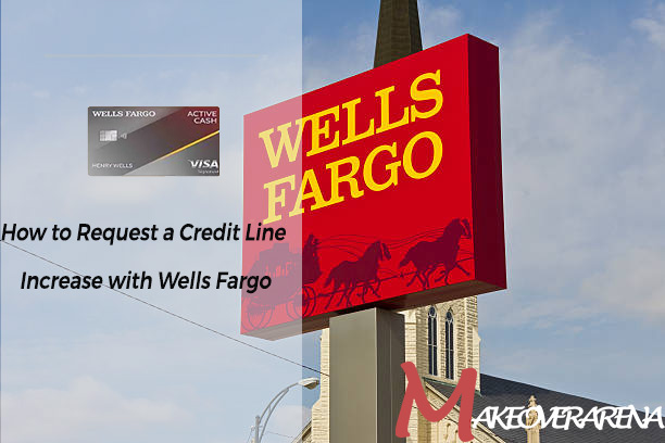How to Request a Credit Line Increase with Wells Fargo