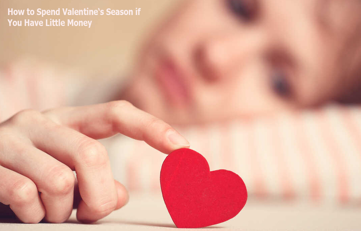 How to Spend Valentine‘s Season if You Have Little Money