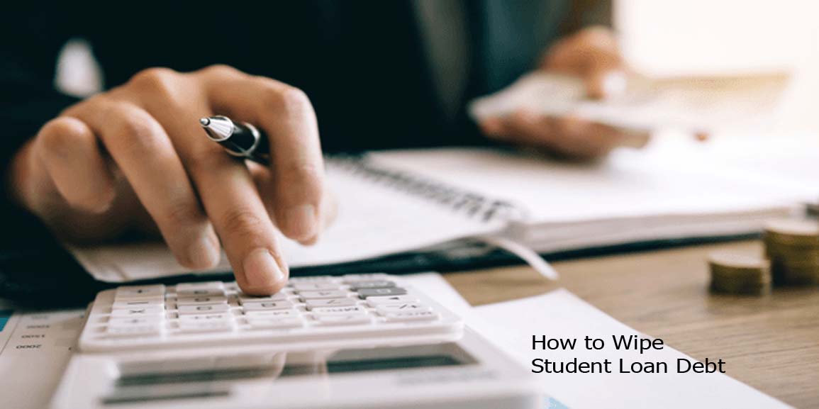 How to Wipe Student Loan Debt